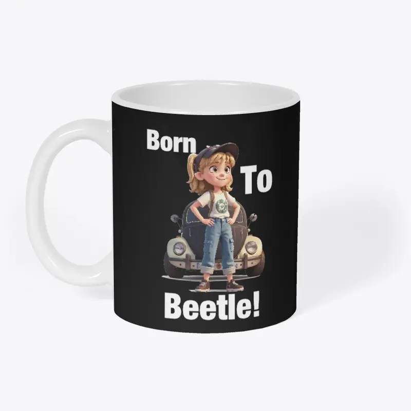 Born to Beetle! 