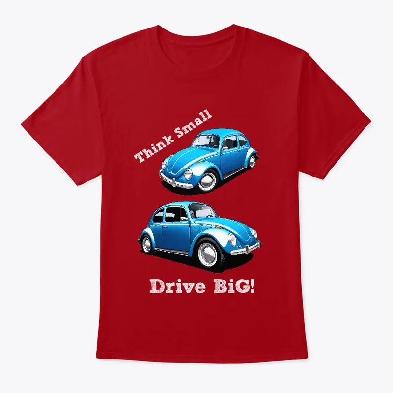 Think Small Drive BiG!