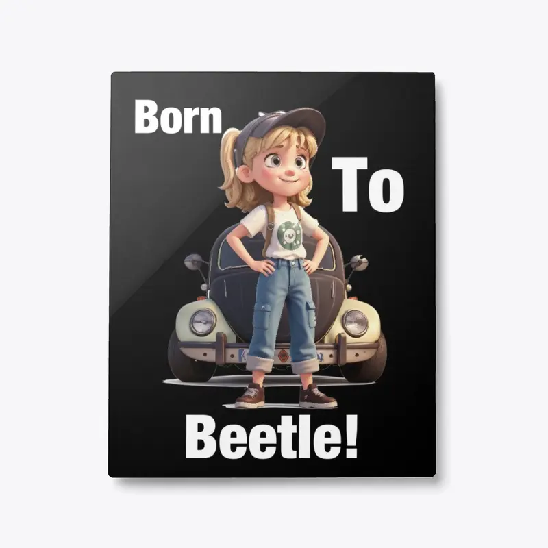 Born to Beetle! 