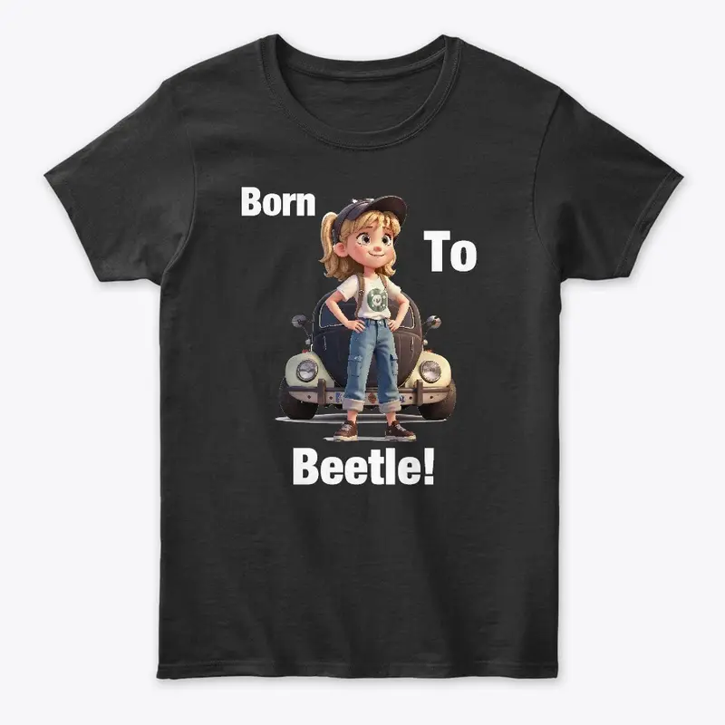 Born to Beetle! 