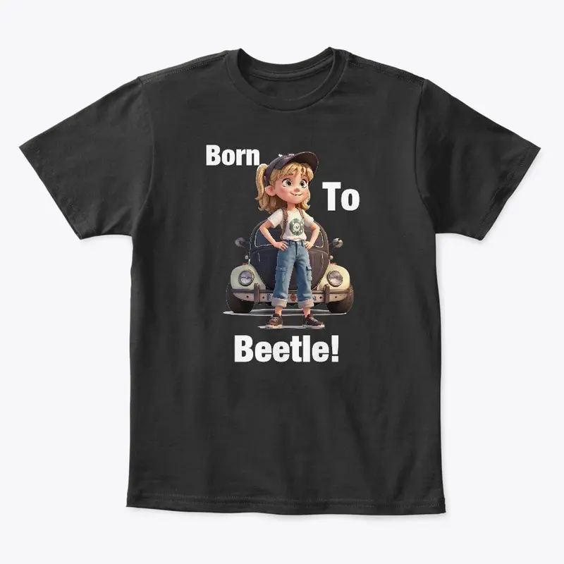 Born to Beetle! 