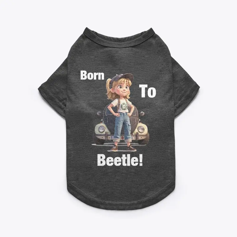 Born to Beetle! 